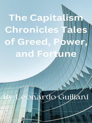cover image of The Capitalism Chronicles Tales of Greed, Power, and Fortune